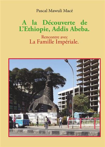 Couverture du livre « À la découverte de l'Ethiopie, Addis Abeba. rencontre avec la famille impériale » de Pascal Mace aux éditions Books On Demand