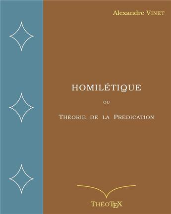 Couverture du livre « Homilétique : ou Théorie de la Prédication » de Alexandre Vinet aux éditions Books On Demand