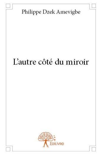 Couverture du livre « L'autre côté du miroir » de Philippe Dzek Amevigbe aux éditions Edilivre