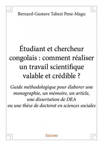 Couverture du livre « Étudiant et chercheur congolais : comment réaliser un travail scientifique valable et crédible ? guide méthodologique pour élaborer une monographie, un mémoire, un article, une dissertation de DEA ou une thèse de doctorat en sciences sociales » de Bernard-Gustave Tabe aux éditions Edilivre