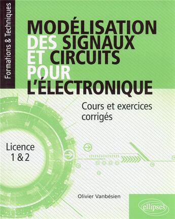 Couverture du livre « Modélisation des signaux et circuits pour l'électronique : cours et exercices corrigés » de Olivier Vanbesien aux éditions Ellipses