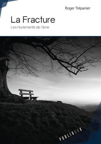 Couverture du livre « La fracture ; les hurlements de l'âme » de Roger Trepanier aux éditions Publibook