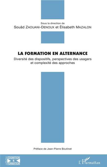 Couverture du livre « La formation en alternance ; diversité des dispositifs, perspectives des usagers et complexité des approches » de Souad Zaouani-Denoux et Elisabeth Mazalon aux éditions L'harmattan