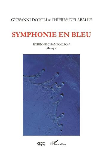 Couverture du livre « Symphonie en bleu ; Etienne Champollion, musique » de Giovanni Dotoli et Thierry Delaballe aux éditions L'harmattan