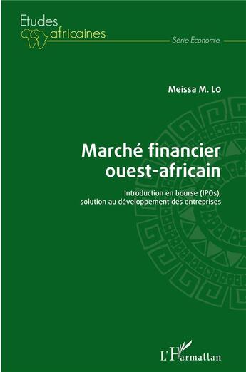 Couverture du livre « Marché financier ouest-africain ; introduction en bourse (ipos), solution au développement des entreprises » de Lo Meissa M. aux éditions L'harmattan