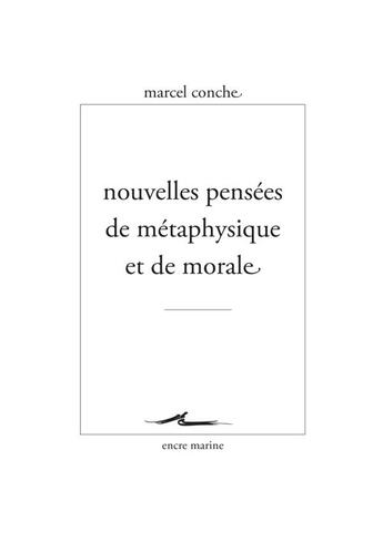 Couverture du livre « Nouvelles pensees de metaphysique et de morale » de Marcel Conche aux éditions Encre Marine