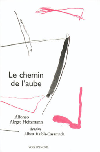 Couverture du livre « Le chemin de l'aube » de Alfonso Alegre-Heitzmann et Albert Rafols-Casamada aux éditions Voix D'encre