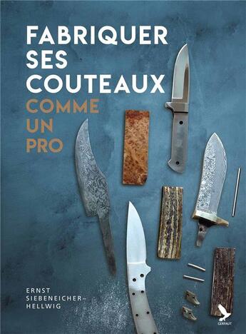 Couverture du livre « Fabriquer ses couteaux comme un pro » de Ernst Siebeneicher-Hellwig aux éditions Gerfaut