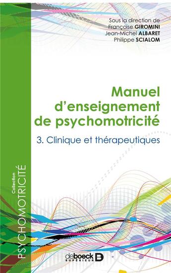 Couverture du livre « Manuel d'enseignement de psychomotricité Tome 3 ; clinique et thérapeutique » de Philippe Scialom et Francoise Giromini et Jean-Michel Albaret et Collectif aux éditions Solal