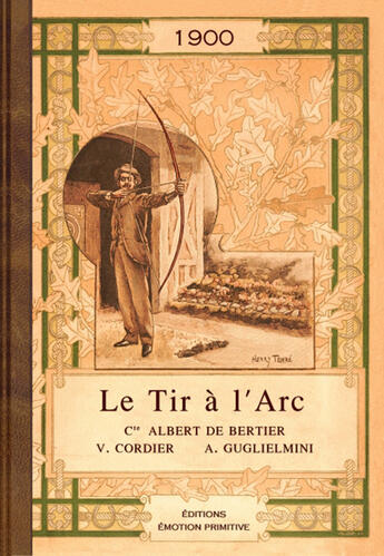 Couverture du livre « Le tir à l'arc 1900 » de Albert De Bertier et V Cordier et A Guglielmini aux éditions Emotion Primitive