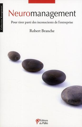 Couverture du livre « Neuromanagement ; pour tirer parti des inconscients de l'entreprise » de Robert Branche aux éditions Du Palio