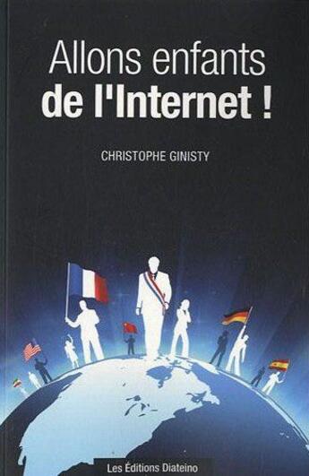 Couverture du livre « Allons enfants de l'Internet ! » de Christophe Ginisty aux éditions Diateino