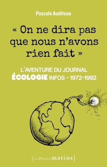 Couverture du livre « On ne dira pas que nous n'avons rien fait : L'aventure du journal Ecologie infos » de Pascale Auditeau aux éditions Les Petits Matins