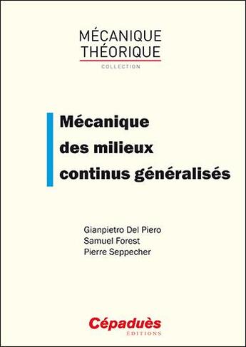 Couverture du livre « Mécanique des milieux continus généralisés » de Samuel Forest et Gianpietro Del Piero et Pierre Seppecher aux éditions Cepadues