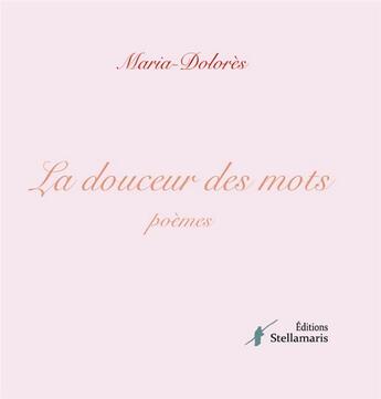 Couverture du livre « La douceur des mots » de Maria-Dolores aux éditions Stellamaris