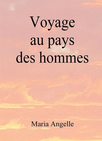 Couverture du livre « Voyage au pays des hommes » de Maria Angelle aux éditions Lgo