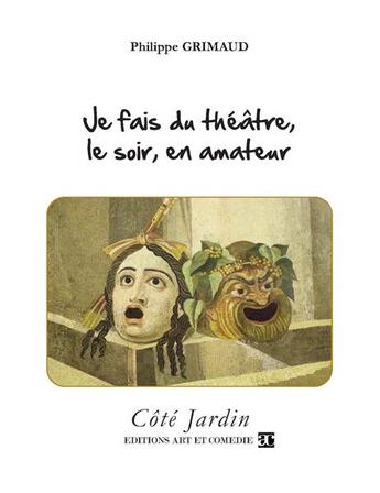 Couverture du livre « Je fais du théâtre, le soir, en amateur » de Grimaud Philippe aux éditions Art Et Comedie