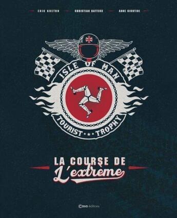 Couverture du livre « Isle of man, Tourist Trophy : L'extrême de la course » de Eric Breton et Christian Bateux et Anne Giuntini aux éditions Casa