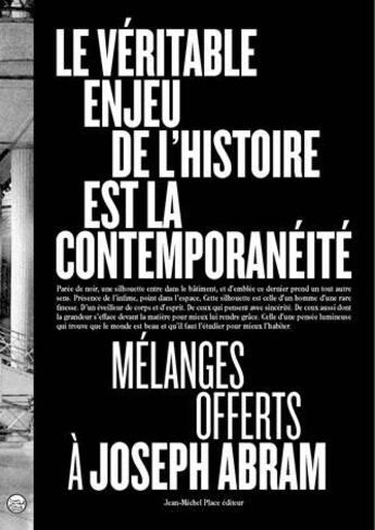 Couverture du livre « Le véritable enjeu de l'histoire est la contemporanéité : mélanges offerts à Joseph Abram » de  aux éditions Jean-michel Place Editeur