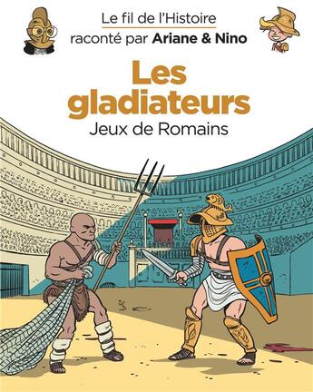 Couverture du livre « Le fil de l'Histoire raconté par Ariane & Nino Tome 10 : les gladiateurs, jeux de Romains » de Fabrice Erre et Sylvain Savoia aux éditions Dupuis Jeunesse