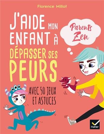 Couverture du livre « J'aide mon enfant à surmonter ses peurs ; avec 50 jeux et astuces » de Florence Millot aux éditions Hatier Parents