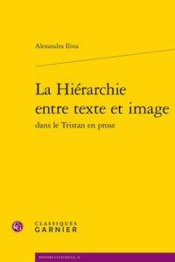 Couverture du livre « La hiérarchie entre texte et image dans le Tristan en prose » de Alexandra Ilina aux éditions Classiques Garnier