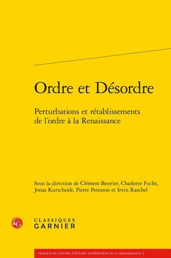 Couverture du livre « Ordre et désordre : perturbations et rétablissements de l'ordre à la Renaissance » de Charlotte Fuchs et Clement Beuvier et Jonas Kurscheidt et Pierre Peresson et Irvin Raschel aux éditions Classiques Garnier