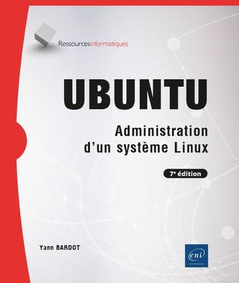 Couverture du livre « Ubuntu : administration d'un système linux (7e édition) » de Yann Bardot aux éditions Eni