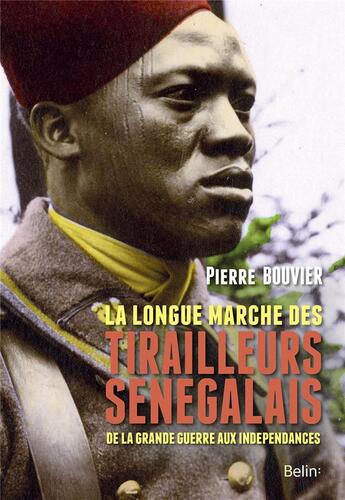 Couverture du livre « La longue marche des tirailleurs sénégalais ; de la Grande Guerre aux indépendances » de Jean-Pierre Bouvier aux éditions Belin