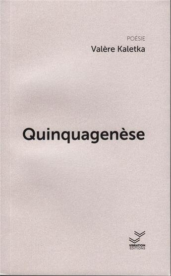 Couverture du livre « Quinquagenèse » de Valère Kaletka aux éditions Vibration