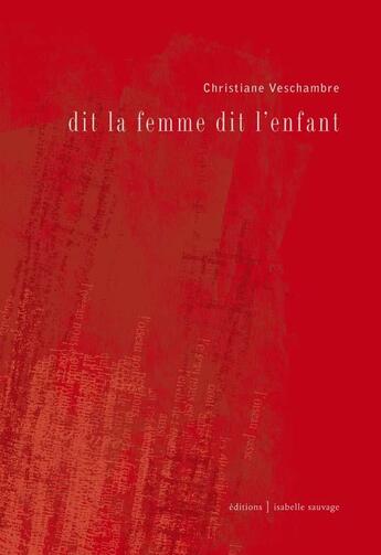 Couverture du livre « Dit la femme dit l'enfant » de Christiane Veschambre aux éditions Isabelle Sauvage