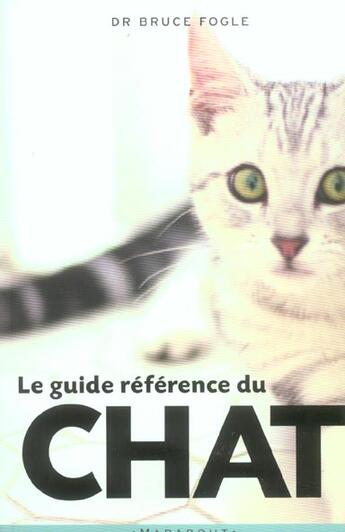 Couverture du livre « Le Guide Reference Du Chat » de Fogle Bruce aux éditions Marabout