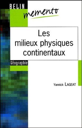 Couverture du livre « Les milieux physiques continentaux » de Yannick Lageat aux éditions Belin Education