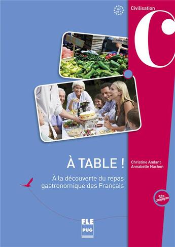 Couverture du livre « À table ! ; à la découverte du repas gastronomique des Français » de Annabelle Nachon et Christine Andant aux éditions Pu De Grenoble