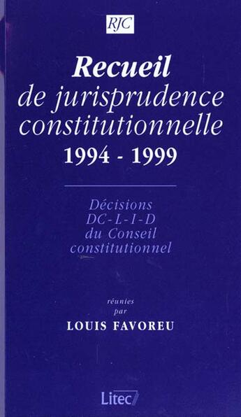 Couverture du livre « Recueil de jurisprudence constitutionnelle, 1994-1999 decisions dc, l, i, d du conseil constitutionn » de France aux éditions Lexisnexis