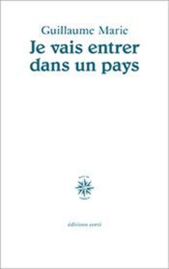 Couverture du livre « Je vais entrer dans un pays » de Guillaume Marie aux éditions Corti