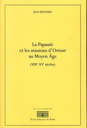 Couverture du livre « La papauté et les missions d'Orient au Moyen Age (XIIIe-XIVe siècles) » de Jean Richard aux éditions Ecole Francaise De Rome