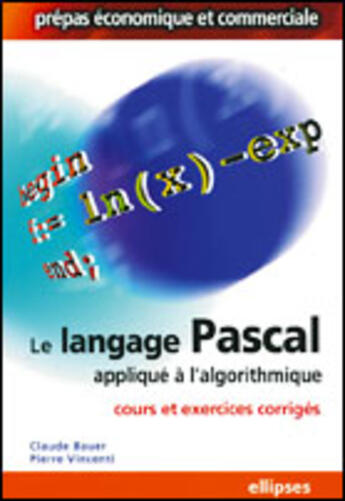 Couverture du livre « LE LANGAGE PASCAL APPLIQUE A L'ALGORITHMIQUE » de Bauer/Vicenti aux éditions Ellipses