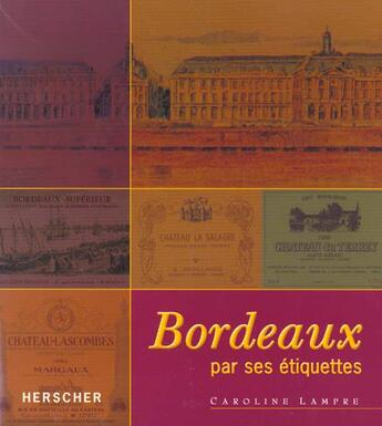 Couverture du livre « Bordeaux par ses etiquettes » de Caroline Lampre aux éditions Herscher