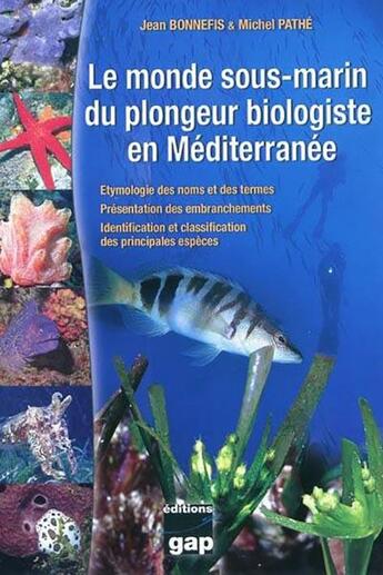 Couverture du livre « Le monde sous-marin du plongeur biologiste en Méditerranée » de Jean Bonnefis et Michel Pathe aux éditions Gap