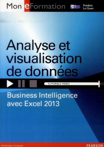 Couverture du livre « Analyse et visualisation de données ; business intelligence avec Excel 2013 » de Frederic Le Guen aux éditions Pearson