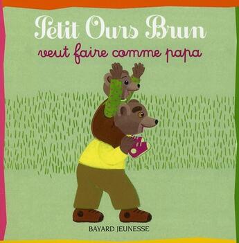 Couverture du livre « Petit Ours Brun veut faire comme papa » de Marie Aubinais et Daniele Bour aux éditions Bayard Jeunesse