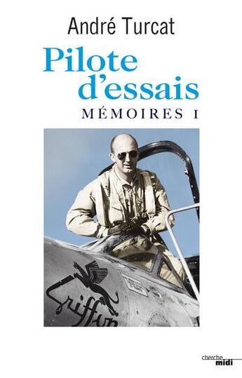 Couverture du livre « Pilote d'essais - Mémoires I » de Andre Turcat aux éditions Cherche Midi