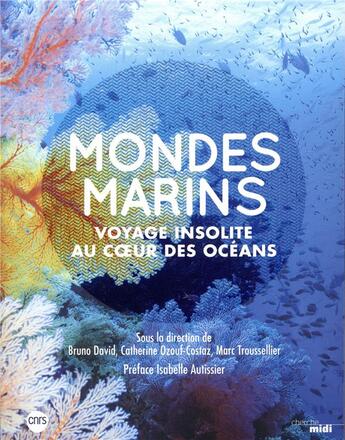 Couverture du livre « Mondes marins ; voyage insolite au coeur des océans » de Bruno David et Catherine Ozouf et Marc Trousselier aux éditions Cherche Midi