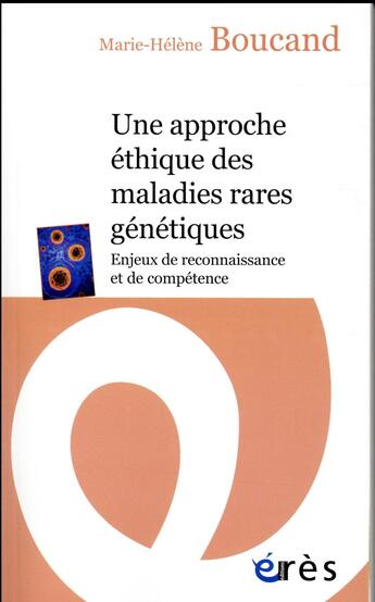 Couverture du livre « Une approche éthique des maladies rares génétiques » de Marie-Helene Boucand aux éditions Eres