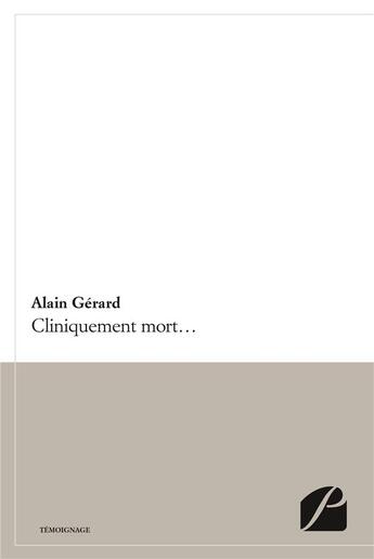 Couverture du livre « Cliniquement mort... » de Alain Gerard aux éditions Editions Du Panthéon