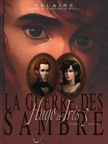 Couverture du livre « La guerre des Sambre - Hugo et Iris Tome 3 : hiver 1831 : la lune qui regarde » de Yslaire et Jean Bastide et Vincent Mezil aux éditions Glenat