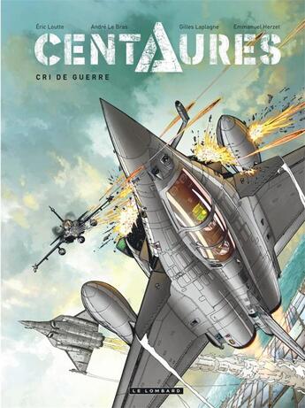 Couverture du livre « Centaures Tome 2 : cri de guerre » de Gilles Laplagne et Eric Loutte et Emmanuel Herzet et Andre Le Bras aux éditions Lombard