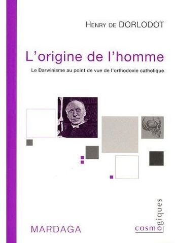 Couverture du livre « L'origine de l'homme ; le darwinisme au point de vue de l'orthodoxie catholique » de De Dorlodot H aux éditions Mardaga Pierre