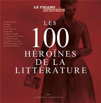 Couverture du livre « Les 100 héroïnes de la littérature » de Le Figaro Litteraire aux éditions Societe Du Figaro